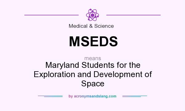 What does MSEDS mean? It stands for Maryland Students for the Exploration and Development of Space