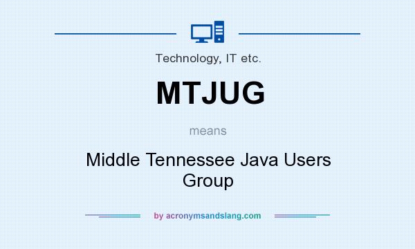 What does MTJUG mean? It stands for Middle Tennessee Java Users Group
