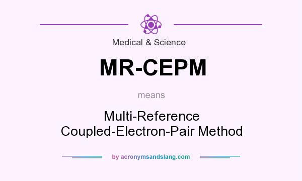 What does MR-CEPM mean? It stands for Multi-Reference Coupled-Electron-Pair Method