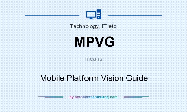 What does MPVG mean? It stands for Mobile Platform Vision Guide