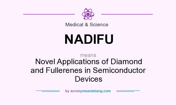 What does NADIFU mean? It stands for Novel Applications of Diamond and Fullerenes in Semiconductor Devices