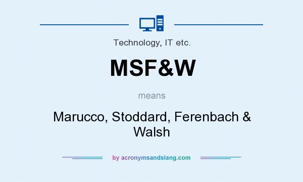 What does MSF&W mean? It stands for Marucco, Stoddard, Ferenbach & Walsh