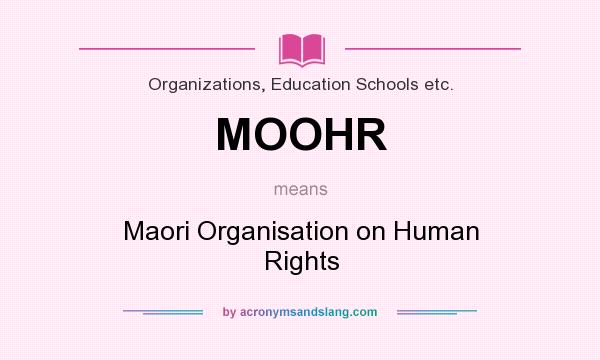 What does MOOHR mean? It stands for Maori Organisation on Human Rights