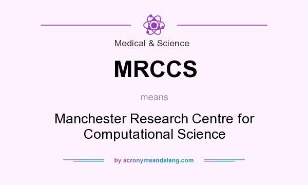 What does MRCCS mean? It stands for Manchester Research Centre for Computational Science