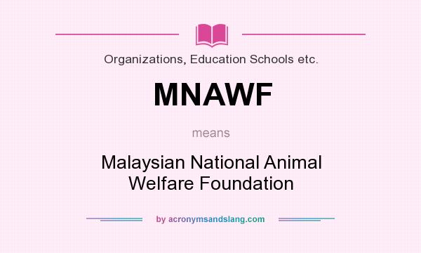 What does MNAWF mean? It stands for Malaysian National Animal Welfare Foundation