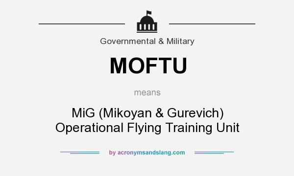 What does MOFTU mean? It stands for MiG (Mikoyan & Gurevich) Operational Flying Training Unit