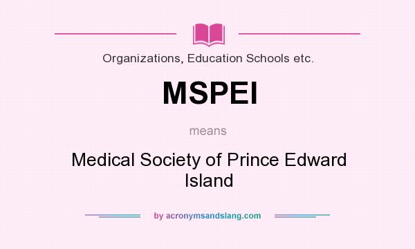 What does MSPEI mean? It stands for Medical Society of Prince Edward Island