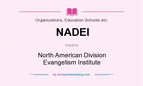 What does NADEI mean? It stands for North American Division Evangelism Institute
