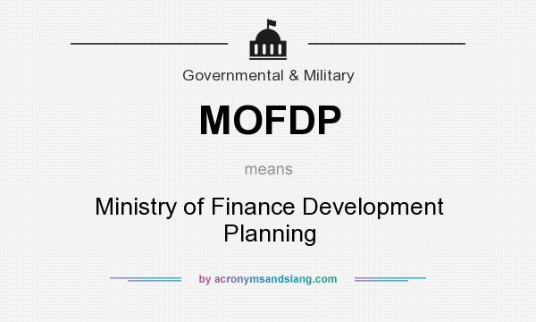 What does MOFDP mean? It stands for Ministry of Finance Development Planning
