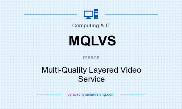 What does MQLVS mean? It stands for Multi-Quality Layered Video Service