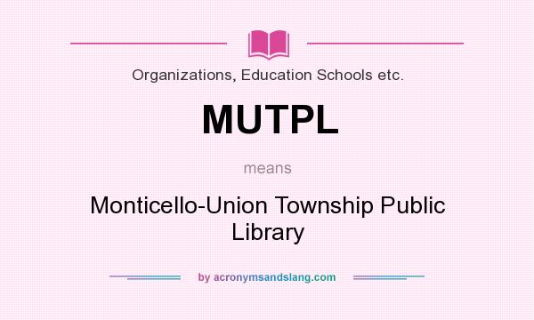 What does MUTPL mean? It stands for Monticello-Union Township Public Library