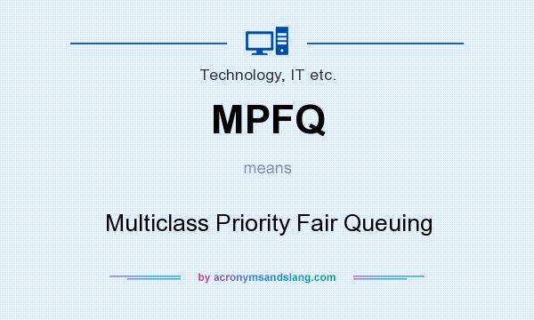 What does MPFQ mean? It stands for Multiclass Priority Fair Queuing