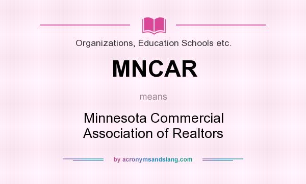 What does MNCAR mean? It stands for Minnesota Commercial Association of Realtors