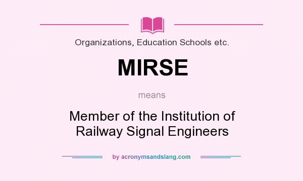 What does MIRSE mean? It stands for Member of the Institution of Railway Signal Engineers