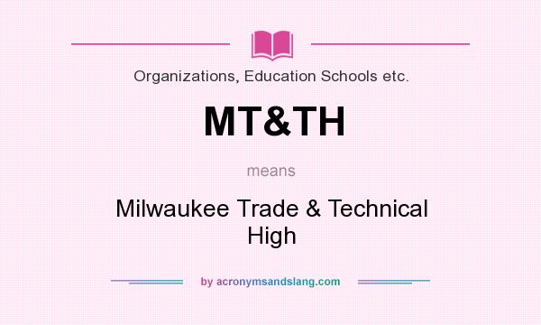 What does MT&TH mean? It stands for Milwaukee Trade & Technical High