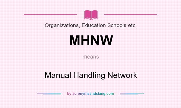 What does MHNW mean? It stands for Manual Handling Network
