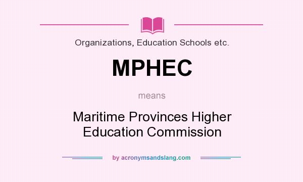What does MPHEC mean? It stands for Maritime Provinces Higher Education Commission