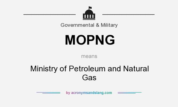 What does MOPNG mean? It stands for Ministry of Petroleum and Natural Gas