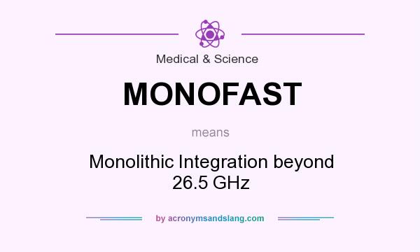 What does MONOFAST mean? It stands for Monolithic Integration beyond 26.5 GHz