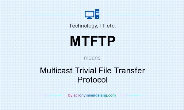 What does MTFTP mean? It stands for Multicast Trivial File Transfer Protocol