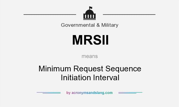 What does MRSII mean? It stands for Minimum Request Sequence Initiation Interval