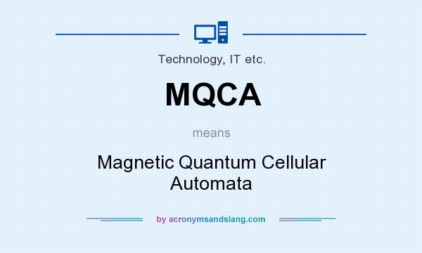 What does MQCA mean? It stands for Magnetic Quantum Cellular Automata