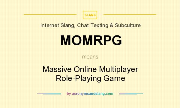 What does MOMRPG mean? It stands for Massive Online Multiplayer Role-Playing Game