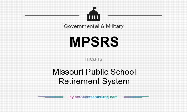 What does MPSRS mean? It stands for Missouri Public School Retirement System