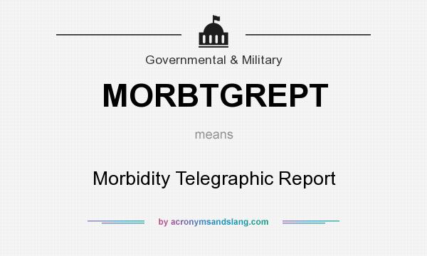 What does MORBTGREPT mean? It stands for Morbidity Telegraphic Report