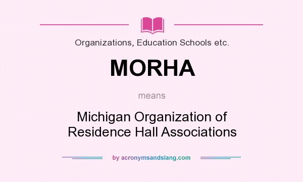 What does MORHA mean? It stands for Michigan Organization of Residence Hall Associations