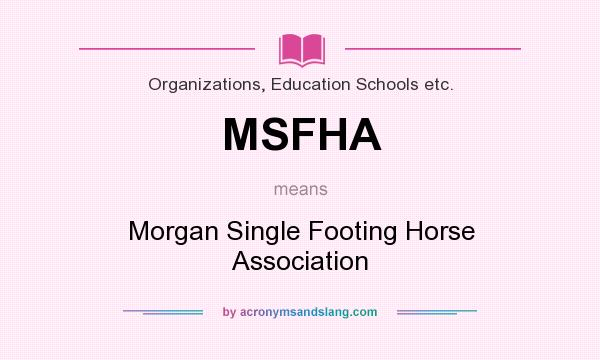 What does MSFHA mean? It stands for Morgan Single Footing Horse Association