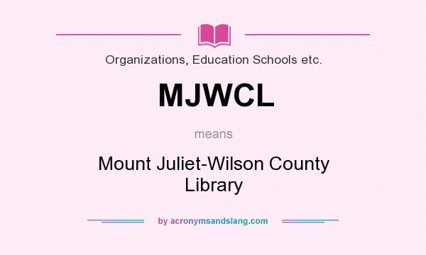 What does MJWCL mean? It stands for Mount Juliet-Wilson County Library