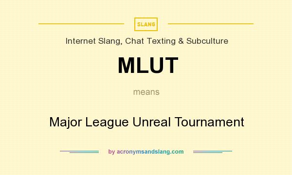 What does MLUT mean? It stands for Major League Unreal Tournament
