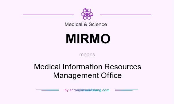 What does MIRMO mean? It stands for Medical Information Resources Management Office