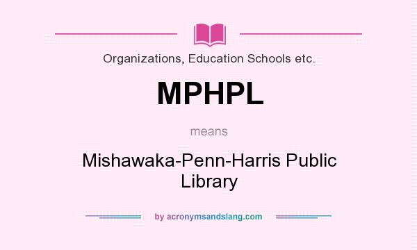 What does MPHPL mean? It stands for Mishawaka-Penn-Harris Public Library