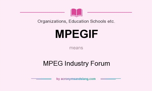 What does MPEGIF mean? It stands for MPEG Industry Forum
