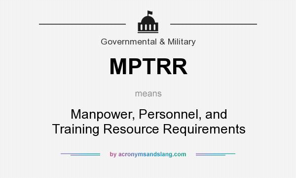 What does MPTRR mean? It stands for Manpower, Personnel, and Training Resource Requirements