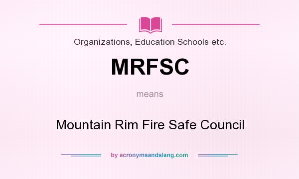 What does MRFSC mean? It stands for Mountain Rim Fire Safe Council