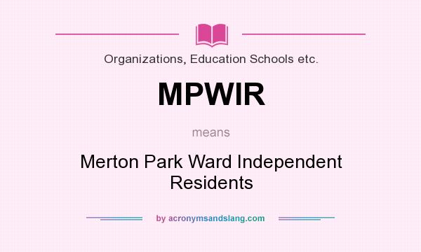 What does MPWIR mean? It stands for Merton Park Ward Independent Residents