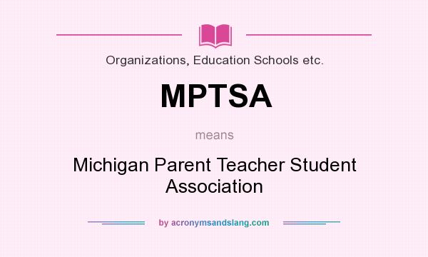 What does MPTSA mean? It stands for Michigan Parent Teacher Student Association