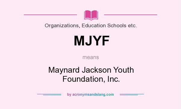 What does MJYF mean? It stands for Maynard Jackson Youth Foundation, Inc.