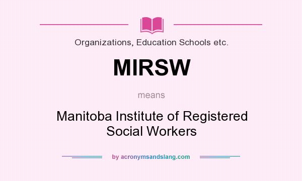 What does MIRSW mean? It stands for Manitoba Institute of Registered Social Workers