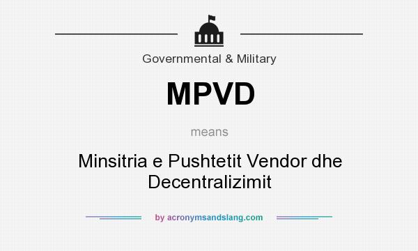 What does MPVD mean? It stands for Minsitria e Pushtetit Vendor dhe Decentralizimit