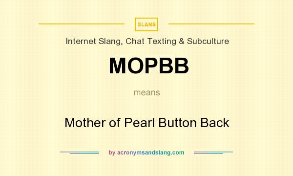 What does MOPBB mean? It stands for Mother of Pearl Button Back