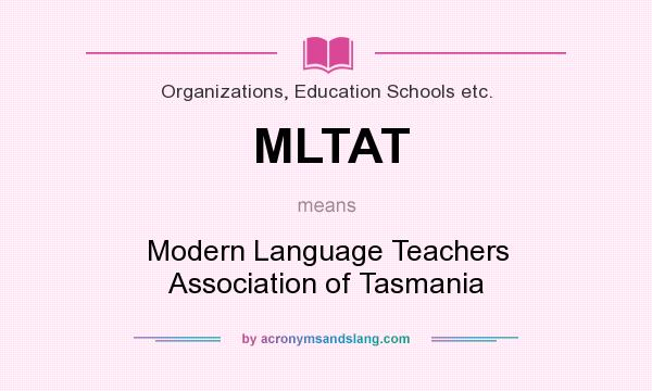 What does MLTAT mean? It stands for Modern Language Teachers Association of Tasmania