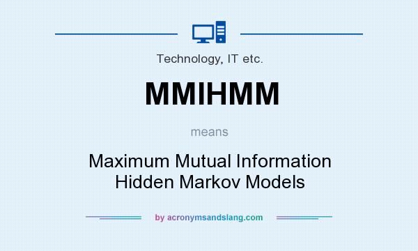What does MMIHMM mean? It stands for Maximum Mutual Information Hidden Markov Models