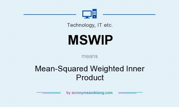 What does MSWIP mean? It stands for Mean-Squared Weighted Inner Product