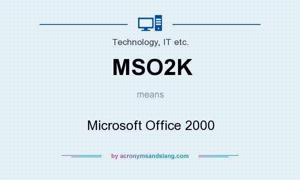 What does MSO2K mean? It stands for Microsoft Office 2000