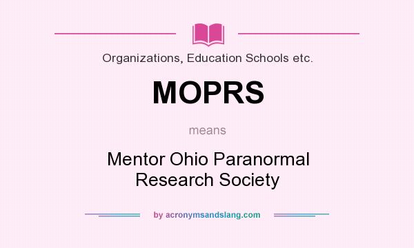 What does MOPRS mean? It stands for Mentor Ohio Paranormal Research Society