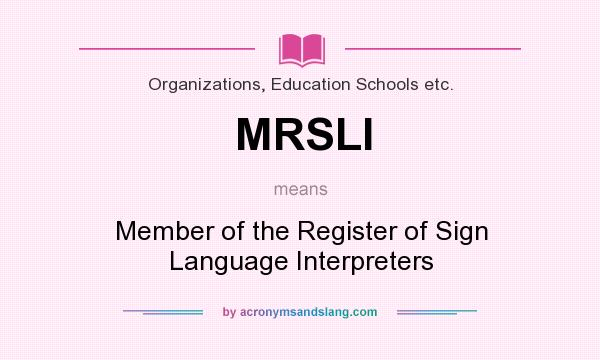 What does MRSLI mean? It stands for Member of the Register of Sign Language Interpreters